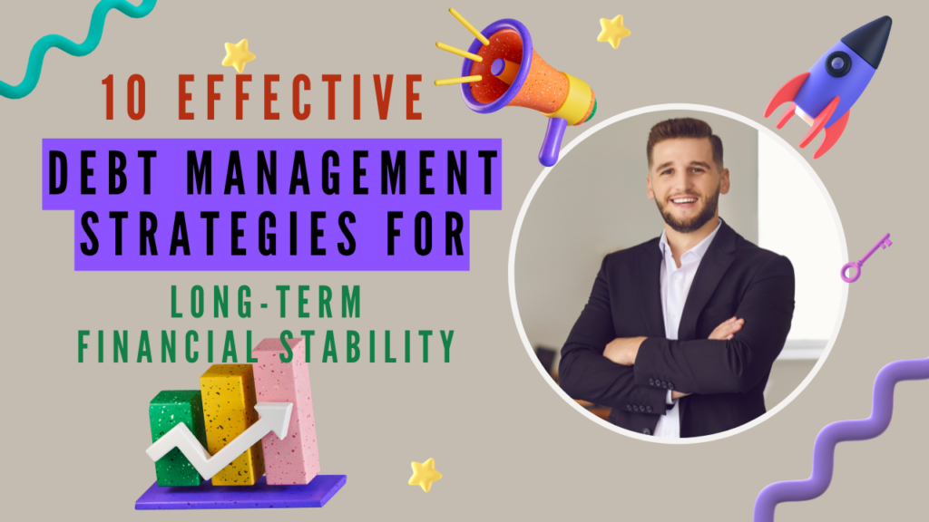 10 Effective Debt Management Strategies for Long-Term Financial Stability